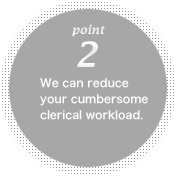 We can reduce your cumbersome clerical workload.